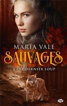 Couverture du livre « Sauvages Tome 1 : le dernier loup » de Maria Vale aux éditions Milady