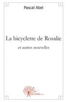 Couverture du livre « La bicyclette de rosalie - et autres nouvelles » de Pascal Abel aux éditions Edilivre