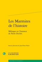 Couverture du livre « Les marmites de l'histoire ; mélanges en l'honneur de Pierre Dockès » de  aux éditions Classiques Garnier