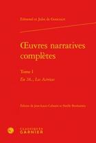 Couverture du livre « Oeuvres narratives complètes t.1 » de Edmond De Goncourt et Jules De Goncourt aux éditions Classiques Garnier