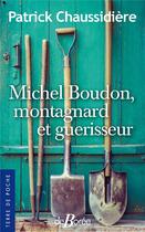 Couverture du livre « Michel Boudon, montagnard et guérisseur » de Patrick Chaussidiere aux éditions De Boree