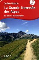 Couverture du livre « La grande traversée des Alpes » de Julien Moulin aux éditions Favre