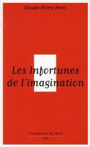 Couverture du livre « Les infortunes de l'imagination » de Claude-Pierre Perez aux éditions Pu De Vincennes