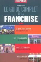 Couverture du livre « Le Guide Complet De La Franchise » de Dominique Pialot aux éditions L'express