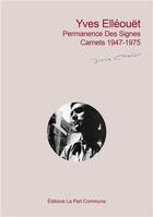 Couverture du livre « Permanence des signes - Textes inédits, T1 : Carnets 1947-1975 » de Ellouet Yves aux éditions La Part Commune