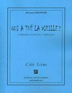 Couverture du livre « Qui a tué la vieille ? comédie fatale en 7 tableaux » de Bernard Granger aux éditions Art Et Comedie