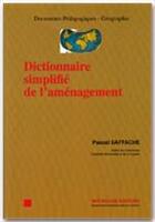 Couverture du livre « Dictionnaire simplifié de l'aménagement » de Pascal Saffache aux éditions Ibis Rouge Editions