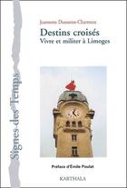 Couverture du livre « Destins croisés ; vivre et militer à Limoges » de Jeannette Dussartre-Chartreux aux éditions Karthala