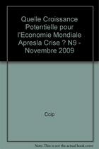 Couverture du livre « Quelle croissance potentielle pour l'economie mondiale apresla crise ? n9 - novembre 2009 » de Ccip aux éditions Cci Paris