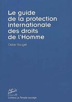 Couverture du livre « Le guide de la protection internationale des droits de l'homme » de Rouget D aux éditions La Pensee Sauvage Editions
