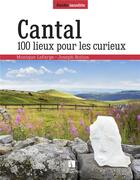 Couverture du livre « Cantal ; 100 lieux pour les curieux » de Monique Lafarge et Joseph Boilon aux éditions Bonneton