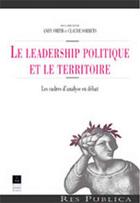 Couverture du livre « Le Leadership politique et le territoire : Les cadres d'analyse en débat » de Pur aux éditions Pu De Rennes