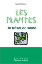 Couverture du livre « Les plantes un tresor de sante » de Louis Ribeyre aux éditions Sang De La Terre