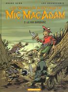 Couverture du livre « Les nouvelles aventures de Mic Mac Adam t.2 ; le roi barbare » de Andre Benn et Stephen Desberg aux éditions Dargaud