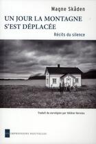 Couverture du livre « Un jour la montagne s'est déplacée ; récits du silence » de Magne Skaden aux éditions Impressions Nouvelles