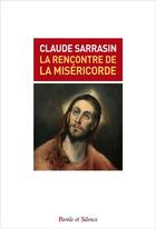 Couverture du livre « La rencontre de la miséricorde » de Claude Sarrasin aux éditions Parole Et Silence