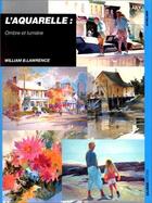 Couverture du livre « Aquarelle ombre et lumiere » de Lawrence W aux éditions Ulisse