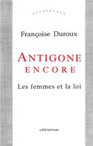 Couverture du livre « Antigone Encore : Les femmes et la loi » de  aux éditions Indigo Cote Femmes