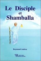 Couverture du livre « Le disciple et shamballa » de Andrea Raymund aux éditions Diffusion Rosicrucienne
