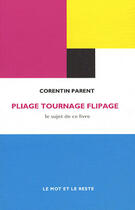 Couverture du livre « Pliage, tournage, flipage » de Parent/Corentin aux éditions Le Mot Et Le Reste