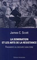 Couverture du livre « La domination et les arts de la résistance ; fragments du discours subalterne » de James C. Scott aux éditions Amsterdam