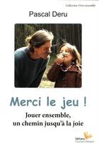 Couverture du livre « Merci le jeu ! jouer ensemble, un chemin jusqu'à la joie » de Pascal Deru aux éditions Instant Present