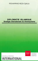 Couverture du livre « Diplomatie islamique. strategie internationale du khomeynisme » de Djalili Mohammad-Rez aux éditions Graduate Institute Publications