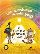 Couverture du livre « Les aventures du petit yogi t.4 : le secret de la pyramide d'or » de Wonderjane et Jerome Gadeyne aux éditions Conscience D'etre