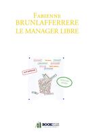 Couverture du livre « Le manager libre » de Fabienne Brunlafferrere aux éditions Bookelis