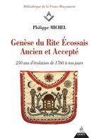 Couverture du livre « Genèse du Rite Ecossais ancien et accepté ; 250 ans d'évolution de 1760 à nos jours » de Michel Philippe aux éditions Dervy