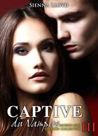 Couverture du livre « Captive du vampire t.3 ; mords-moi ! (édition collector) » de Sienna Lloyd aux éditions Editions Addictives