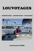 Couverture du livre « Louvoyages ; architecture, construction, navigation » de Andre Jean-Francois aux éditions Librinova