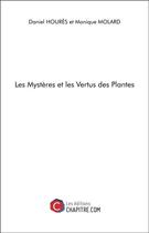 Couverture du livre « Les mystères et les vertus des plantes » de Daniel Houres et Monique Molard aux éditions Chapitre.com