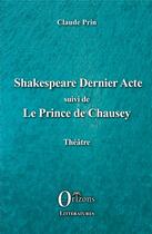 Couverture du livre « Shakespeare dernier acte ; le prince de Chausey » de Claude Prin aux éditions Orizons