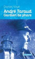 Couverture du livre « André Taraud ; gardien de phare » de Daniel Voye aux éditions Geste