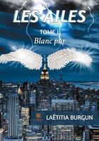 Couverture du livre « Les ailes (t.1) : blanc pur » de Laetitia Burgun aux éditions Le Lys Bleu