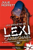 Couverture du livre « Les enquêtes de Lexi Carmichael Tome 5 : infiltration sur les bancs de l'école » de Julie Moffett aux éditions Collection Infinity