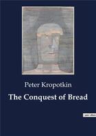 Couverture du livre « The conquest of bread » de Kropotkin Peter aux éditions Culturea