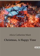 Couverture du livre « Christmas, A Happy Time » de Mant Alicia Cat aux éditions Culturea
