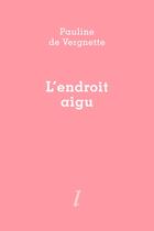 Couverture du livre « L'endroit aigu » de Pauline De Vergnette aux éditions Lurlure