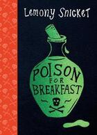 Couverture du livre « POISON FOR BREAKFAST » de Lemony Snicket aux éditions Oneworld