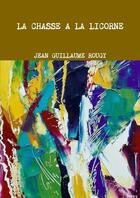 Couverture du livre « La chasse a la licorne » de Rougy Jean Guillaume aux éditions Lulu
