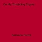 Couverture du livre « On My Throbbing Engine » de Salambo Forest aux éditions Epagine