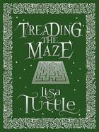 Couverture du livre « Treading the Maze » de Lisa Tuttle aux éditions Quercus Publishing Digital