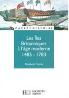 Couverture du livre « Les iles britanniques a l'age moderne 1485-1783 » de Elisabeth Tuttle aux éditions Hachette Education