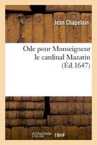 Couverture du livre « Ode pour Monseigneur le cardinal Mazarin. » de Jean Chapelain aux éditions Hachette Bnf