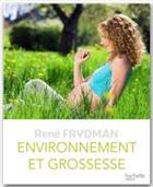 Couverture du livre « Environnement et grossesse » de Rene Frydman aux éditions Hachette Pratique