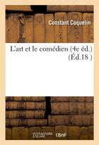 Couverture du livre « L'art et le comedien (4e ed.) » de Coquelin Constant aux éditions Hachette Bnf