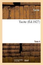 Couverture du livre « Tacite. tome 4 (ed.1827) » de Tacite aux éditions Hachette Bnf