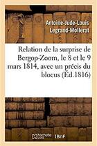 Couverture du livre « Relation de la surprise de bergop-zoom, 8-9 mars 1814 - precis du blocus et des evenemens qui l'ont » de Legrand-Mollerat aux éditions Hachette Bnf